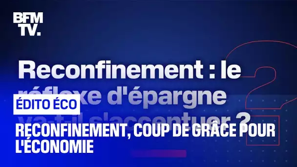 Reconfinement, coup de grâce pour l'économie ?