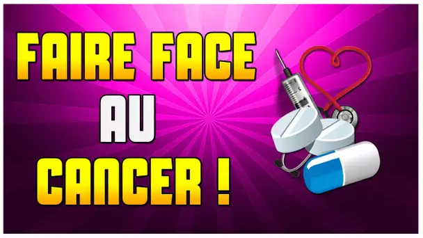 FAIRE FACE AU CANCER !