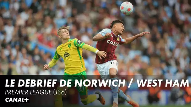 Le débrief de Norwich / West Ham - Premier League (J36)