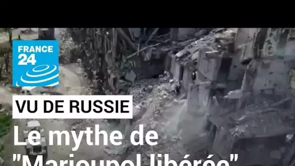 Comment la propagande russe forge le mythe de "Marioupol libérée" • FRANCE 24
