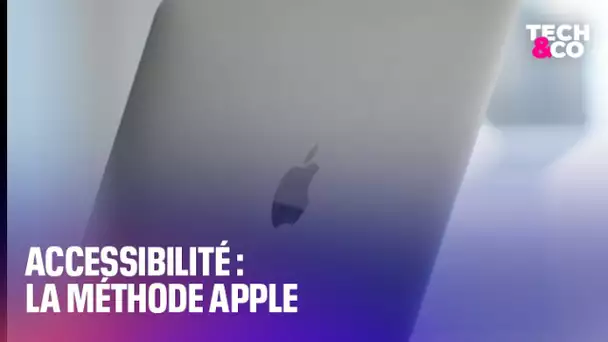 Accessibilité : la méthode Apple