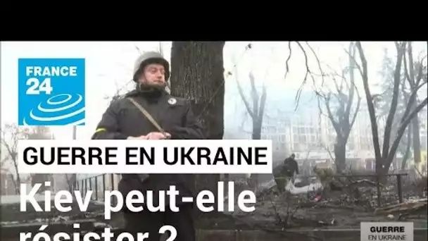 Guerre en Ukraine : malgré la résistance, Kiev peut-elle résister à l'invasion ? • FRANCE 24