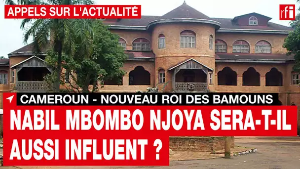 Cameroun : le nouveau roi des Bamouns sera-t-il aussi influent que son père ? • RFI