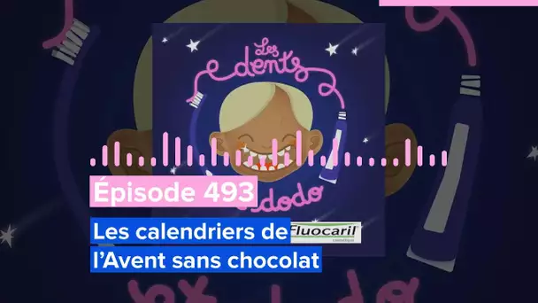 Les dents et dodo - Épisode 493 : Les calendriers de l’Avent sans chocolat