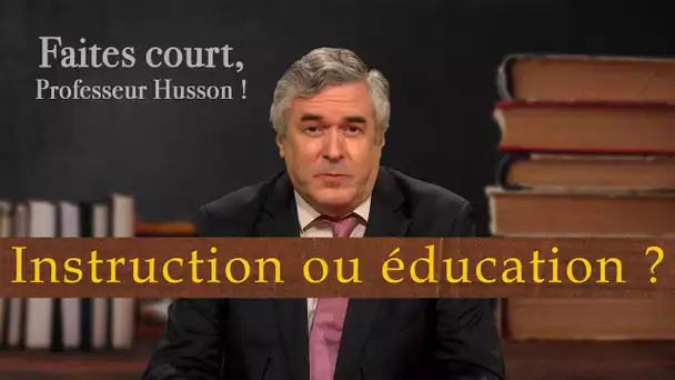 Instruction ou éducation - Faites court, professeur Husson - TVL