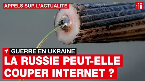 Guerre en Ukraine : la Russie peut-elle couper Internet en Europe ? • RFI