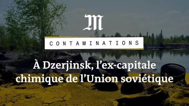 Contaminations : à Dzerjinsk, un « trou noir d’hydrocarbures suffocant »