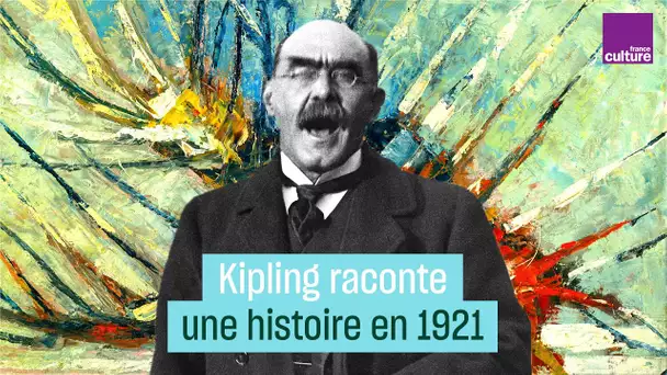 Écoutez Rudyard Kipling en 1921 raconter un de ses contes fantastiques - #CulturePrime