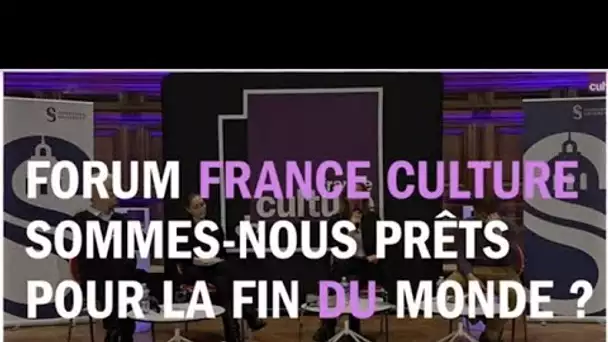 Prêts pour la fin du monde ? - Les Chemins de la philosophie au Forum France Culture Sorbonne