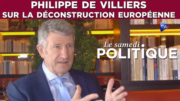 Philippe de Villiers sur la déconstruction européenne - Le Samedi Politique - TVL