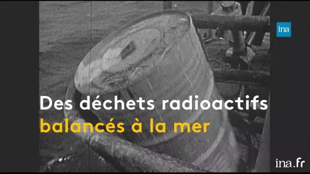 Années 60 et les déchets radioactifs à la mer | Franceinfo INA
