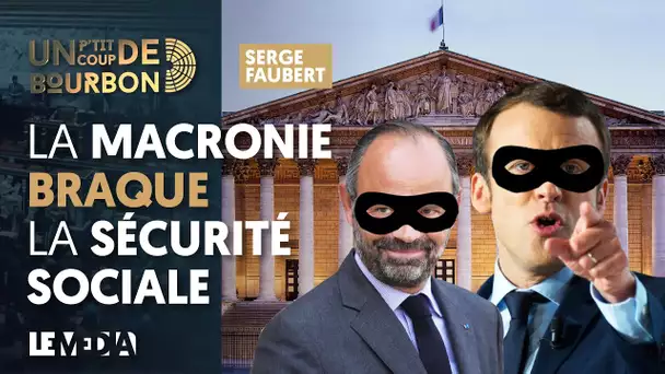 LA MACRONIE BRAQUE LA SÉCURITÉ SOCIALE | LE VOILE DÉCHIRE LREM