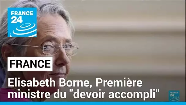 Elisabeth Borne, Première ministre du "devoir accompli" • FRANCE 24