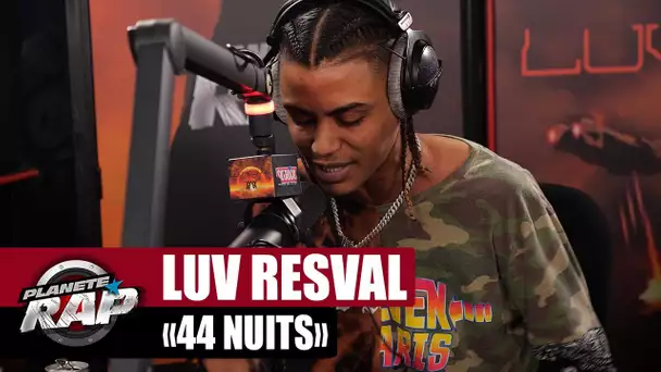 [EXCLU] Luv Resval "44 nuits" #PlanèteRap