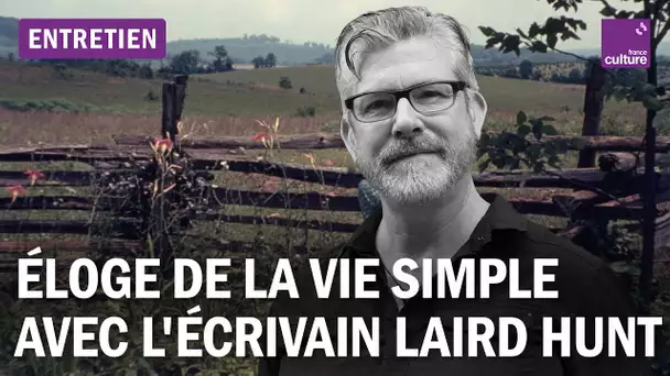 Éloge de la vie simple avec l'écrivain Laird Hunt