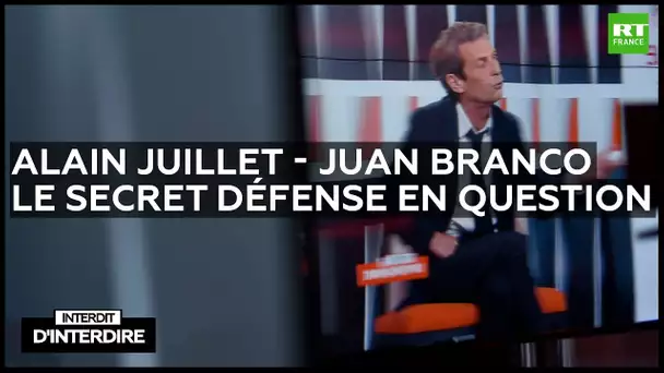 Interdit d'interdire - Alain Juillet et Juan Branco : le secret défense en question