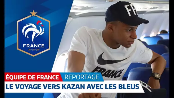 Equipe de France : Le voyage des Bleus d&#039;Istra à Kazan I FFF 2018