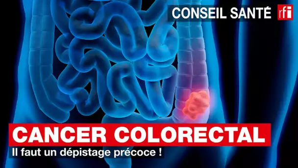 Cancer colorectal : il faut un dépistage précoce !