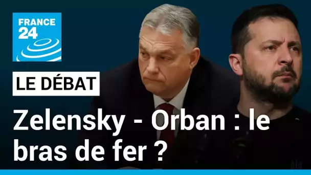 Zelensky - Orban : le bras de fer ? • FRANCE 24