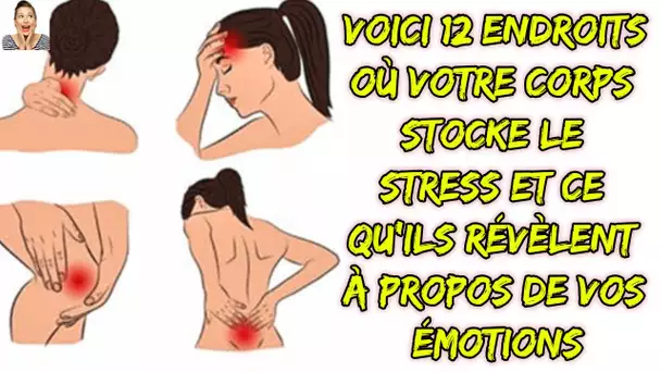 Voici 12 endroits où votre corps stocke le stress et ce qu'ils révèlent à propos de vos émotions