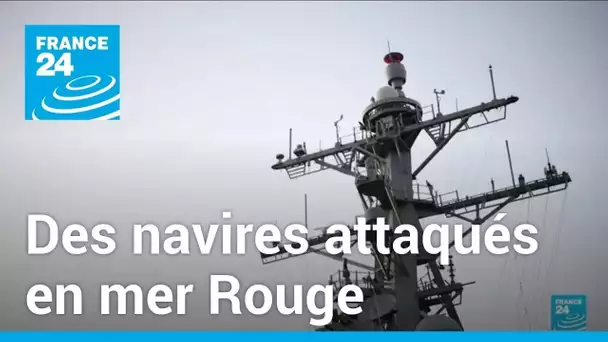 Des navires attaqués en mer Rouge • FRANCE 24