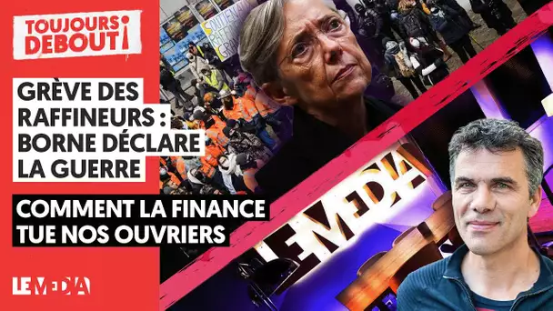 GRÈVE DES RAFFINEURS : BORNE DÉCLARE LA GUERRE / COMMENT LA FINANCE TUE NOS OUVRIERS