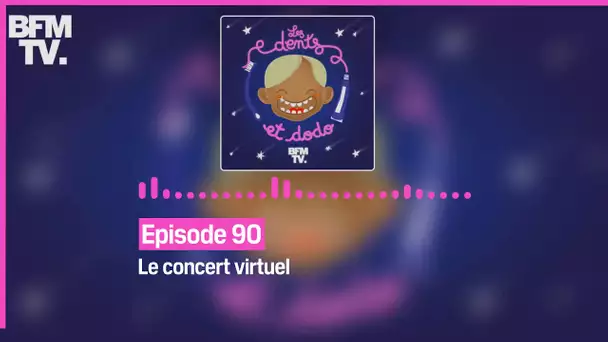 Episode 90 : Le concert virtuel - Les dents et dodo