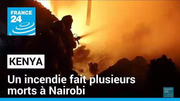 Kenya : un incendie fait au moins trois morts et des centaines de blessés à Nairobi • FRANCE 24