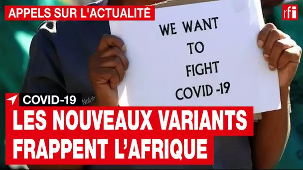 Covid-19 : les nouveaux variants frappent l’Afrique • RFI