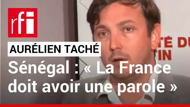 Aurélien Taché / Sénégal : « La France doit avoir une parole »