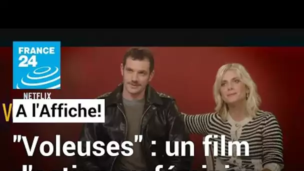 "Voleuses" : le nouveau film d'action au féminin signé Mélanie Laurent • FRANCE 24