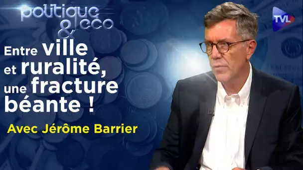 L’opposition ville-campagne à dépasser d’urgence ? - Politique & Eco n°352 avec Jérôme Barrier - TVL