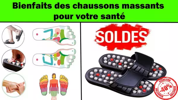 Chaussons massants - Bienfaits des chaussons massants pour votre santé