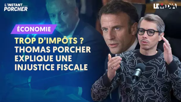 TROP D'IMPÔTS ? THOMAS PORCHER EXPLIQUE UNE INJUSTICE FISCALE