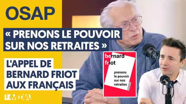 "PRENONS LE POUVOIR SUR NOS RETRAITES"/L'APPEL DE BERNARD FRIOT AUX FRANÇAIS