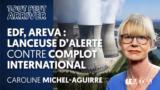 EDF, AREVA : LANCEUSE D'ALERTE CONTRE COMPLOT INTERNATIONAL