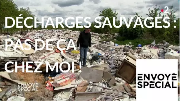 Envoyé spécial. Décharges sauvages : pas de ça chez moi ! - 7 juin 2018 (France 2)