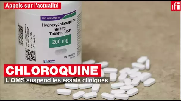 Chloroquine : l'OMS suspend les essais cliniques