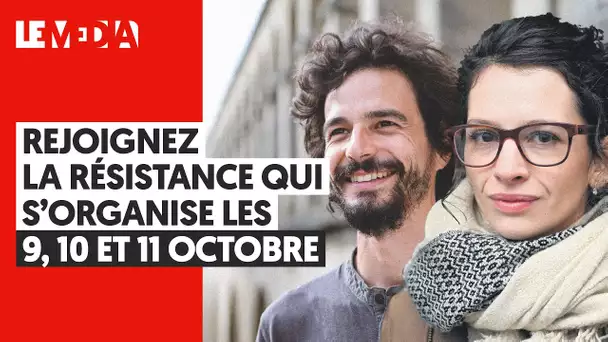 REJOIGNEZ LA RÉSISTANCE QUI S'ORGANISE LES 9, 10 ET 11 OCTOBRE