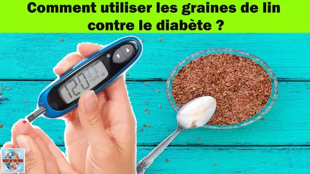 Comment utiliser les graines de lin contre le diabète