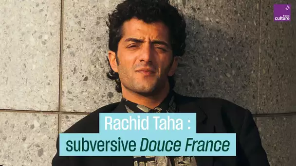 Rachid Taha : subversive "Douce France"