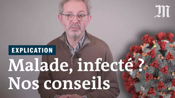 Vous êtes malade ou infecté par le coronavirus ? Voici quoi faire