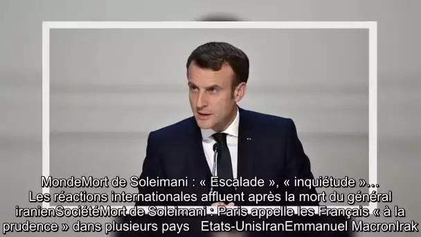 ✅  Mort de Soleimani : Emmanuel Macron veut « éviter une nouvelle escalade dangereuse » et appelle à