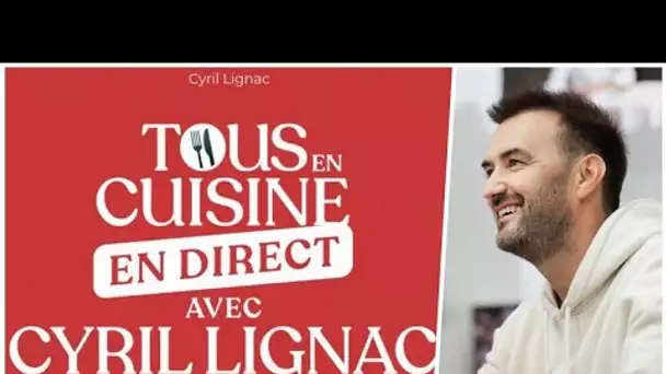 CYRIL LIGNAC: LE RETOUR FLAGRANT DE TOUS EN CUISINE