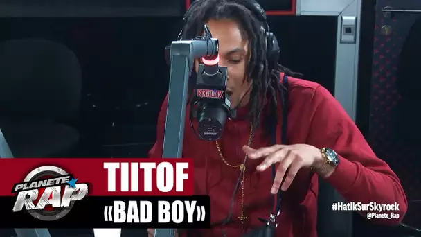 [Exclu] Tiitof "Bad Boy" #PlanèteRap