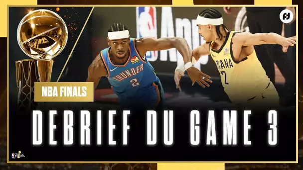 [Debrief] Game 3 / Oklahoma City Thunder - Indiana Pacers / NBA Finals 2025