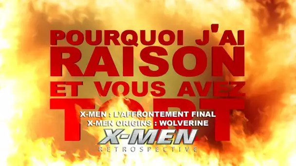 Pourquoi j&#039;ai Raison et vous avez Tort - X-Men Retrospective : X-men 3 et Origins Wolverine