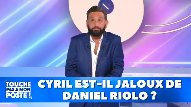 Cyril est-il jaloux de Daniel Riolo ?