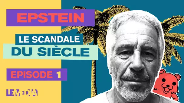 EPSTEIN : LE SCANDALE DU SIÈCLE - ÉPISODE 1