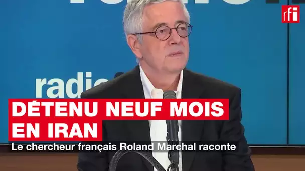 Détenu neuf mois en Iran : Roland Marchal raconte